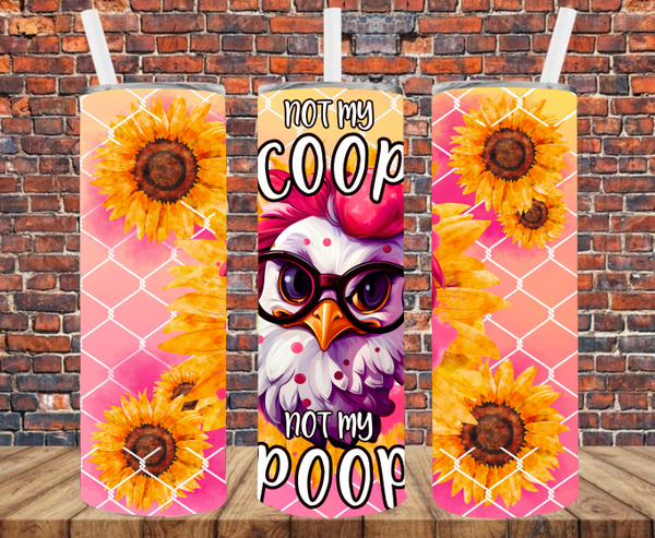 Not My Coop Not My Poop - Tumbler Wrap - Sublimation Transfers