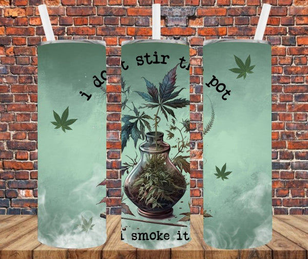 I Don't Stir The Pot I Smoke It - Tumbler Wrap Sublimation Transfers