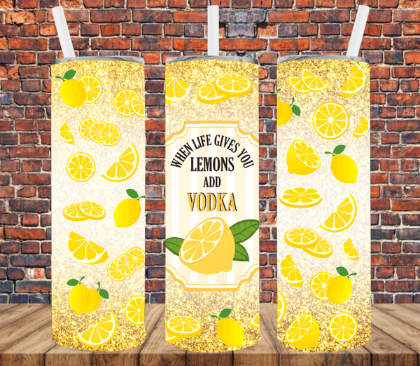 When Life Give You Lemon Add Vodka - Tumbler Wrap Sublimation Transfers