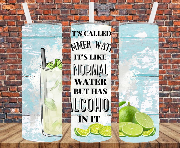It's Called Summer Water, It's Like Normal Water But With Alcohol In It - Tumbler Wrap Sublimation Transfers